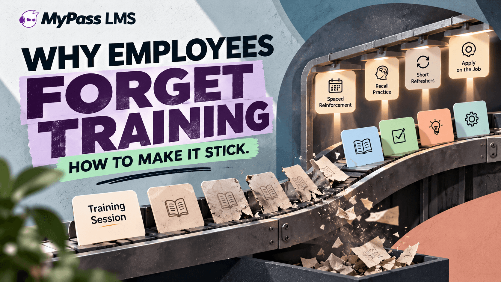 Why Employees Forget Training, and How to Make It Stick